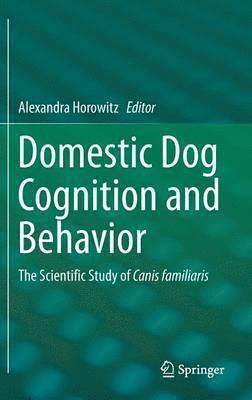 Alexandra Horowitz - Domestic Dog Cognition and Behavior, Inbunden