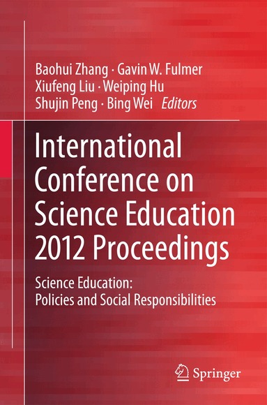Baohui Zhang, Gavin W. Fulmer, Xiufeng Liu, Weiping Hu, Shujin Peng, Bing Wei - International Conference on Science Education 2012 Proceedings, Häftad