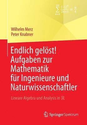 Endlich gelöst! Aufgaben zur Mathematik für Ingenieure und Naturwissenschaftler 1