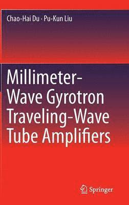bokomslag Millimeter-Wave Gyrotron Traveling-Wave Tube Amplifiers