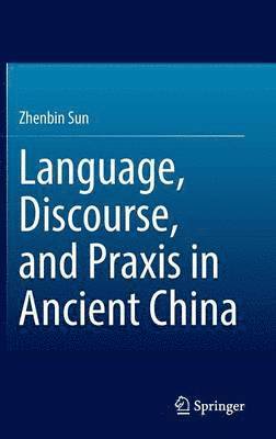 Language, Discourse, and Praxis in Ancient China 1