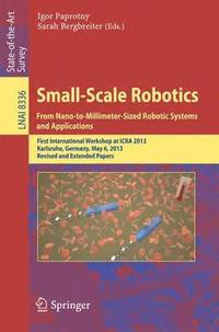 bokomslag Small-Scale Robotics From Nano-to-Millimeter-Sized Robotic Systems and Applications