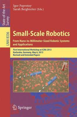 Small-Scale Robotics From Nano-to-Millimeter-Sized Robotic Systems and Applications 1