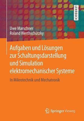 Uwe Marschner, Roland Werthschützky - Aufgaben und Lösungen zur Schaltungsdarstellung und Simulation elektromechanischer Systeme, Häftad