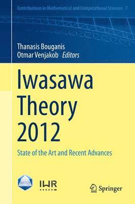 Thanasis Bouganis, Otmar Venjakob - Iwasawa Theory 2012, Inbunden