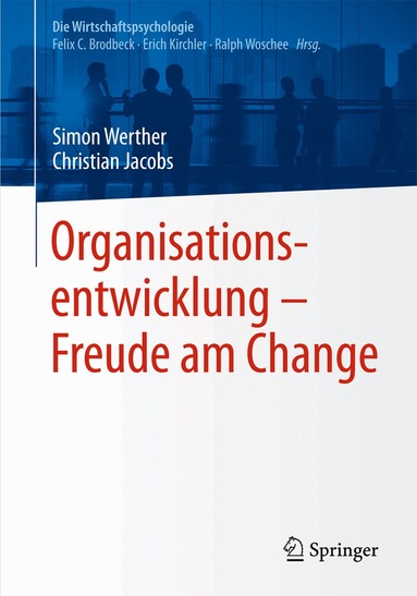 Simon Werther, Christian Jacobs, Felix C. Brodbeck, Erich Kirchler, Ralph Woschée - Organisationsentwicklung – Freude am Change, Häftad