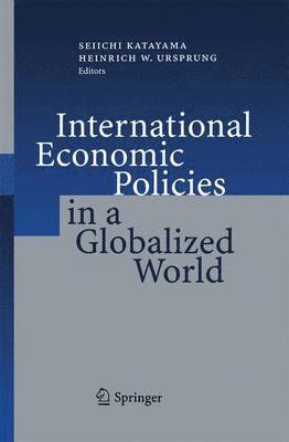 Seiichi Katayama, Heinrich W. Ursprung - International Economic Policies in a Globalized World, Häftad