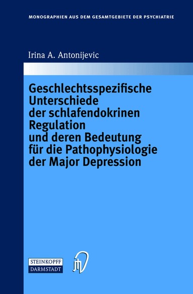 Irina A. Antonijevic - Geschlechtsspezifische Unterschiede der schlafendokrinen Regulation und deren Bedeutung für die Pathophysiologie der Major Depression, Häftad