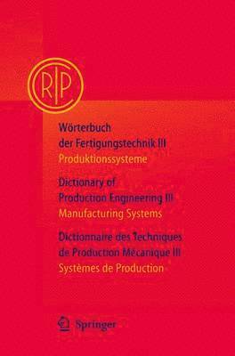 C.I.R.P., Paris, Paris, C. I. R. P. Paris - Wörterbuch der Fertigungstechnik Bd. 3 / Dictionary of Production Engineering Vol. 3 / Dictionnaire des Techniques de Production Mécanique Vol. 3, Häftad