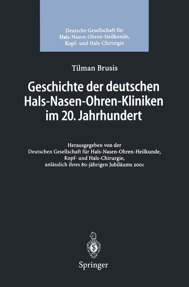Tilman Brusis, Kopf- undHalschirurgie Deutsche Gesellschaft für HNO-Heilkunde - Geschichte der deutschen Hals-Nasen-Ohren-Kliniken im 20. Jahrhundert, Häftad