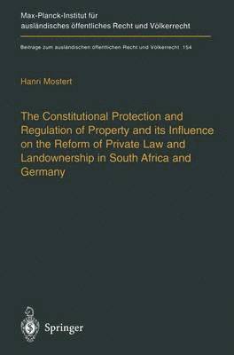 bokomslag Constitutional Protection and Regulation of Property and its Influence on the Reform of Private Law and Landownership in South Africa and Germany