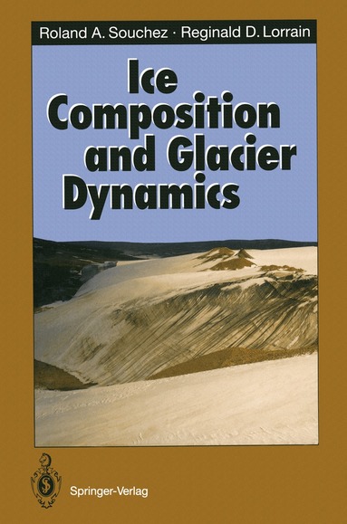 Roland A. Souchez, Reginald D. Lorrain - Ice Composition and Glacier Dynamics, Häftad