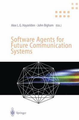 Software Agents for Future Communication Systems 1