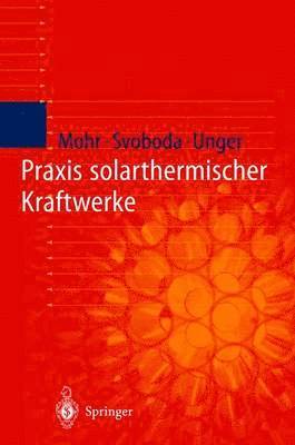 Markus Mohr, Petr Svoboda, Herrmann Unger, Y. Thalheim - Praxis solarthermischer Kraftwerke, Häftad