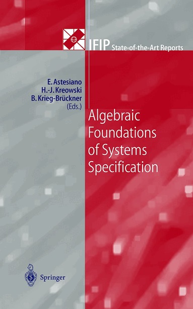 Egidio Astesiano, Hans-Jörg Kreowski, Bernd Krieg-Brückner - Algebraic Foundations of Systems Specification, Häftad