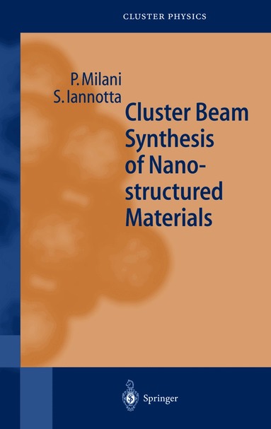 Paolo Milani, Salvatore Iannotta - Cluster Beam Synthesis of Nanostructured Materials, Häftad