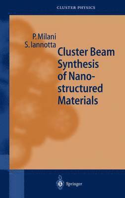 Paolo Milani, Salvatore Iannotta - Cluster Beam Synthesis of Nanostructured Materials, Häftad