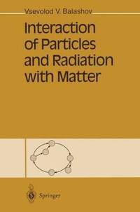 bokomslag Interaction of Particles and Radiation with Matter