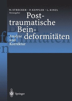 Wolf Strecker, Peter Keppler, Lothar Kinzl - Posttraumatische Beindeformitäten, Häftad