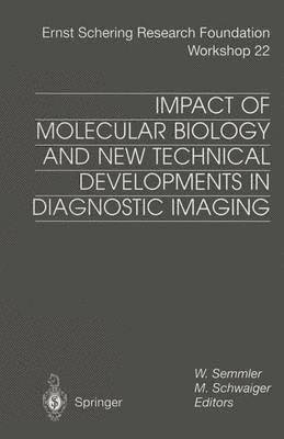 W. Semmler, M. Schwaiger - Impact of Molecular Biology and New Technical Developments in Diagnostic Imaging, Häftad