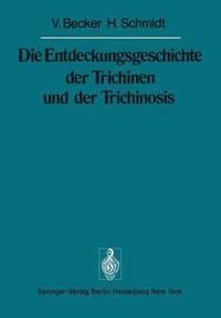 bokomslag Die Entdeckungsgeschichte der Trichinen und der Trichinosis