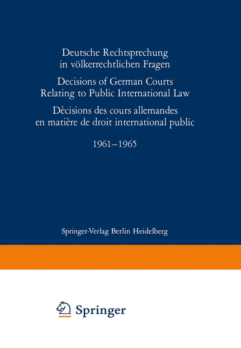 Deutsche Rechtsprechung in vlkerrechtlichen Fragen / Decisions of German Courts Relating to Public International Law / Dcision des cours allemandes en matire de droit international public 1