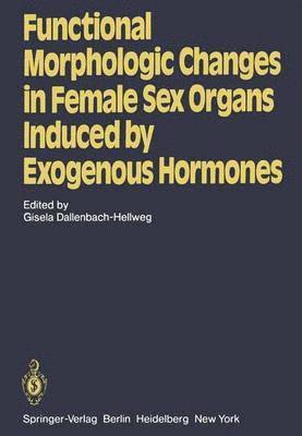 Functional Morphologic Changes in Female Sex Organs Induced by Exogenous Hormones 1