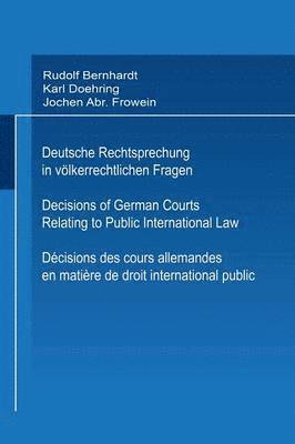 Deutsche Rechtsprechung in vlkerrechtlichen Fragen / Decisions of German Courts Relating to Public International Law / Dcisions des cours allemandes en matire de droit international public 1