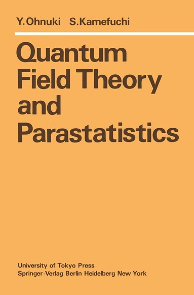 Y. Ohnuki, S. Kamefuchi - Quantum Field Theory and Parastatistics, Häftad