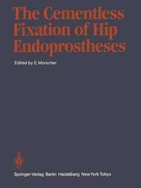 bokomslag The Cementless Fixation of Hip Endoprostheses