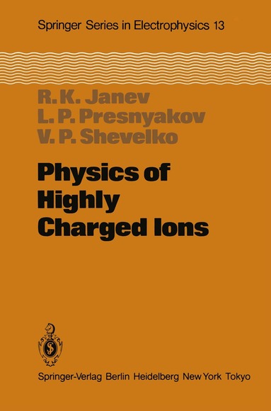 R.K. Janev, L.P. Presnyakov, V.P. Shevelko - Physics of Highly Charged Ions, Häftad