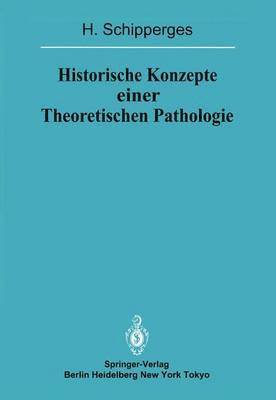 H. Schipperges - Historische Konzepte einer Theoretischen Pathologie, Häftad