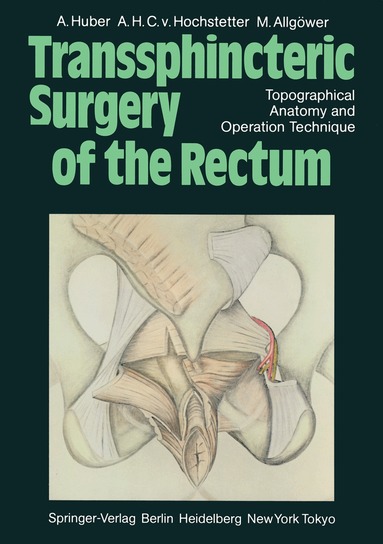 A. Huber, A.H.C.v. Hochstetter, M. Allgöwer - Transsphincteric Surgery of the Rectum, Häftad