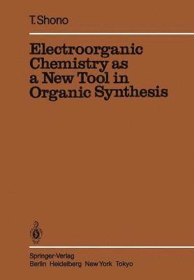 Tatsuya Shono - Electroorganic Chemistry as a New Tool in Organic Synthesis, Häftad