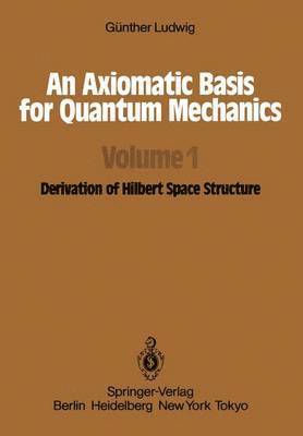 An Axiomatic Basis for Quantum Mechanics 1