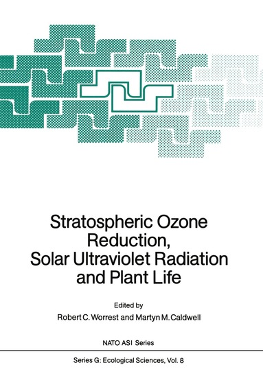 Robert C. Worrest, Martyn M. Caldwell - Stratospheric Ozone Reduction, Solar Ultraviolet Radiation and Plant Life, Häftad