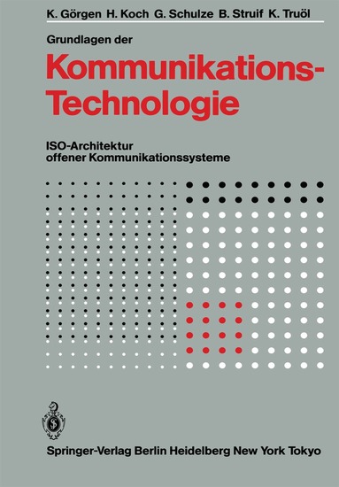 K. Görgen, H. Koch, G. Schulze, B. Struif, K. Truöl - Grundlagen der Kommunikationstechnologie, Häftad