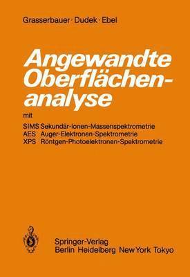 bokomslag Angewandte Oberflchenanalyse mit SIMS Sekundr-Ionen-Massenspektrometrie AES Auger-Elektronen-Spektrometrie XPS Rntgen-Photoelektronen-Spektrometrie