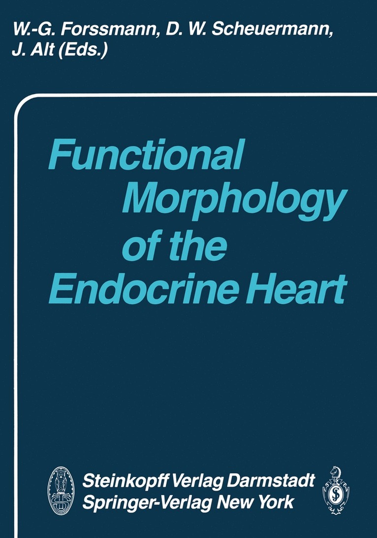 W.G. Forssmann, W. Scheuermann, J. Alt, W. G. Forssmann - Functional Morphology of the Endocrine Heart, Häftad