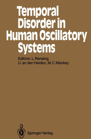 Ludger Rensing, Uwe an der Heiden, Michael C. Mackey - Temporal Disorder in Human Oscillatory Systems, Häftad