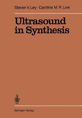 Steven V. Ley, Caroline M.R. Low, Caroline M. R. Low, S.V. Ley, Caroline M.R. Low - Ultrasound in Synthesis, Häftad