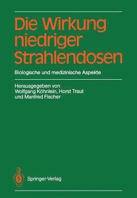 Wolfgang Köhnlein, Horst Traut, Manfred Fischer - Die Wirkung niedriger Strahlendosen, Häftad