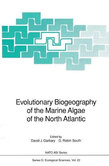 David J. Garbary, G. Robin South - Evolutionary Biogeography of the Marine Algae of the North Atlantic, Häftad