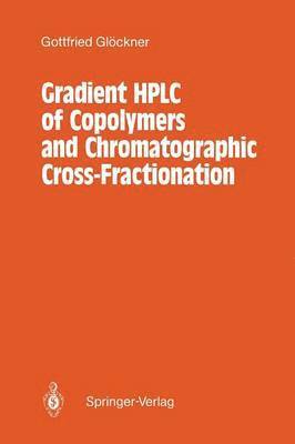 Gottfried Glöckner - Gradient HPLC of Copolymers and Chromatographic Cross-Fractionation, Häftad