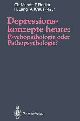 Depressionskonzepte heute: Psychopathologie oder Pathopsychologie? 1