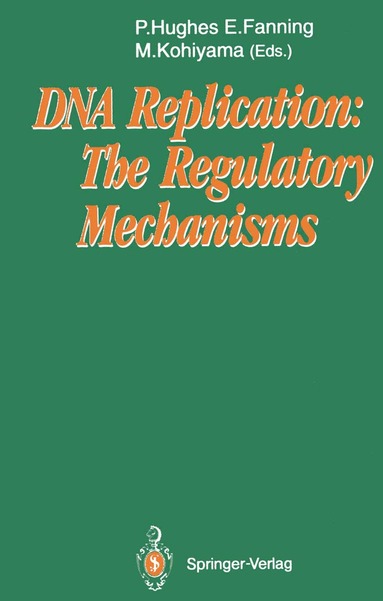 Patrick Hughes, Ellen Fanning, Masamichi Kohiyama - DNA Replication: The Regulatory Mechanisms, Häftad
