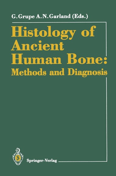 Gisela Grupe, A.Neil Garland - Histology of Ancient Human Bone: Methods and Diagnosis, Häftad