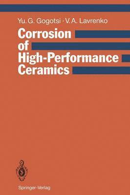 Yury G. Gogotsi, Vladimir A. Lavrenko - Corrosion of High-Performance Ceramics, Häftad