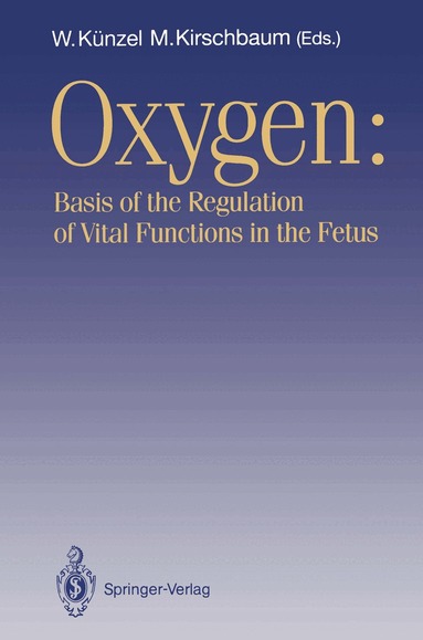 Wolfgang Künzel, Michael Kirschbaum - OXYGEN: Basis of the Regulation of Vital Functions in the Fetus, Häftad