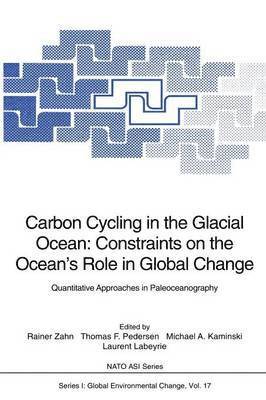 Carbon Cycling in the Glacial Ocean: Constraints on the Oceans Role in Global Change 1